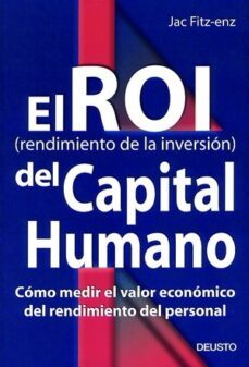 el roi (rendimiento de la inversion) del capital humano: como med ir el valor economico del rendimiento del personal-9788423420339