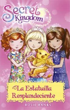 secret kingdom 27. la estatuilla resplandeciente-rosie banks-9788424659639