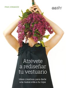 atrevete a rediseñar tu vestuario: ideas creativas para darle una nueva vida a tu ropa-9788425230639