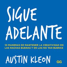 sigue adelante: 10 maneras de mantener la creatividad en las rachas buenas y en las no tan buenas-9788425232039