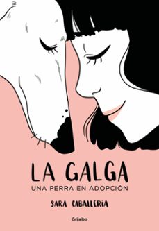 la galga: una perra en adopcion-sara caballeria-9788425360039