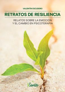 retratos de resiliencia: relatos sobre la emocion y el cambio en psicoterapia-9788426729439