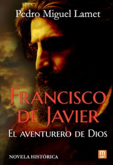 francisco de javier, el aventurero de dios-pedro miguel lamet-9788427147539