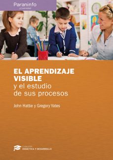 el aprendizaje visible y el estudio de sus procesos-john hattie-gregory yates-9788428338639