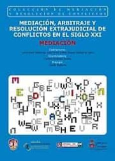 mediacion, arbitraje y resolucion extrajudicial de los conflictos en el siglo xxi. tomo i. mediacion-leticia garcia villaluenga-9788429016239