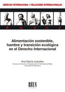alimentacion sostenible, hambre y transicion ecologica en el derecho internacional-ana garcia juanatey-9788429026139
