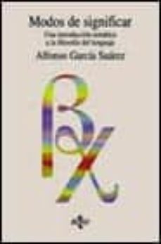 modos de significar: una introduccion tematica a la filosofia del lenguaje-alfonso garcia suarez-9788430930739