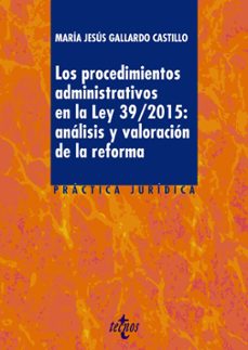 los procedimientos administrativos en la ley 39/2015: analisis y valoracion de la reforma-9788430970339