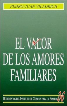 el valor de los amores familiares-pedro juan viladrich-9788432135439