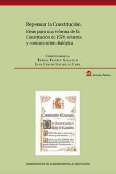 repensar la constitucion: ideas para una reforma de la constitucion de 1978: reforma y comunicacion dialogica-teresa freixes sanjuan-9788434024939