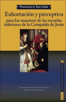 exhortacion y preceptiva para los maestros de escuelas inferiores de la compañia de jesus-francesco sacchini-9788436264739