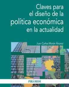 claves para el diseño de la politica economica en la actualidad-juan carlos moran alvarez-9788436831139