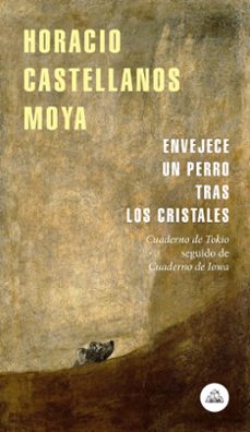 envejece un perro tras los cristales-horacio castellanos moya-9788439735939
