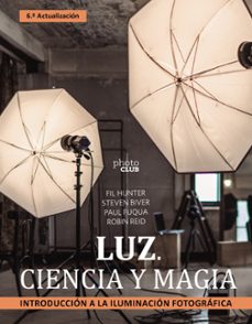 luz. ciencia y magia. introduccion a la iluminacion fotografica (photoclub)-steven biver-paul fuqua-9788441547339