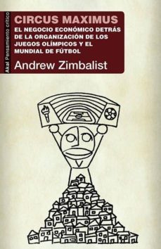 circus maximus: el negocio economico detras de la organizacion de los juegos olimpicos y la copa del mundo-andrew zimbalist-9788446042839