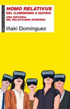 homo relativus: del iluminismo a matrix. una historia del relativismo moderno-9788446050339