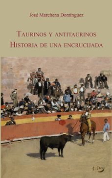 taurinos y antitaurinos. historia de una encrucijada-jose marchena dominguez-9788447226139