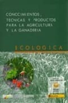 conocimientos, tecnicas y productos para la agricultura y la gana deria ecologica-9788449107139