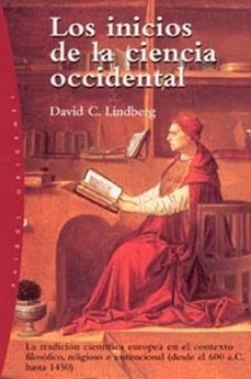los inicios de la ciencia occidental: la tradicion cientifica eur opea en el contexto filosofico, religioso e institucional (desde el 600 ac hasta 1450)-david c. lindberg-9788449312939