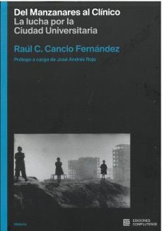 del manzanares al clinico. la lucha por la ciudad universitaria-raul c. cancio fernandez-9788466938839