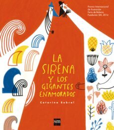 la sirena y los gigantes enamorados (premio de ilustracion bolonia 2014)-catarina sobral-9788467577839