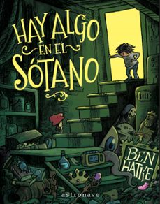 hay algo en el sotano-ben hatke-9788467977639