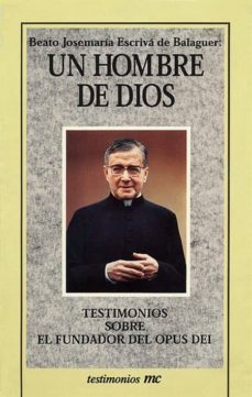 un hombre de dios: testimonios sobre el fundador del opus dei-jose maria escriva de balaguer-9788471189639