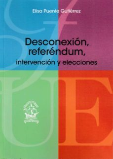 desconexion, referendum, intervencion y elecciones-elisa puente gutierrez-9788473929639