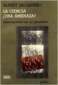 la ciencia, una amenaza?: interrogantes de un genetista-albert jacquard-9788474321739