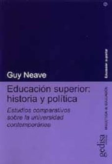 educacion superior: historia y politica estudios comparativos sob re la universidad contemporanea-guy neave-9788474327939