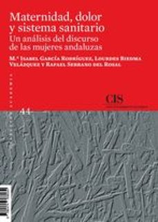maternidad, dolor y sistema sanitario. un analisis del discurso d e las mujeres andaluzas-mª isabel garcia rodriguez-lourdes biedma velazquez-rafael serrano del rosal-9788474768039