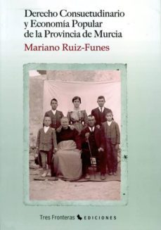 derecho consuetudinario y economia popular de la provincia de mur cia-mariano ruiz funes-9788475646039