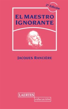 el maestro ignorante: cinco lecciones sobre la emancipacion intel ectual (2ª ed. revisada)-jacques ranciere-9788475847139