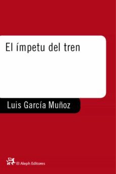 el impetu del tren (ebook)-luis garcia muñoz-9788476699539