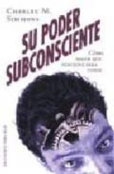 su poder subconsciente: como hacer que funcione para usted-charles m. simmons-9788477207139