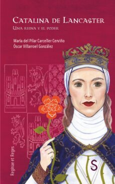 catalina de lancaster: una reina y el poder-maria del pilar carceller cerviño-oscar villarroel gonzalez-9788477379539