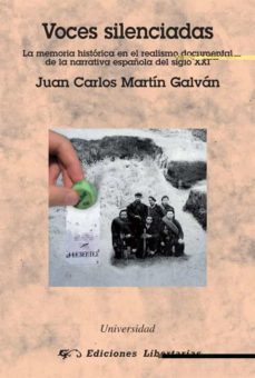 voces silenciadas: la memoria historica en el realismo documental de la narrativa española del siglo xxi-juan carlos martin galvan-9788479546939