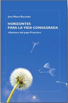 horizontes para la vida consagrada. "sueños" del papa francisco-jose maria recondo-9788479667139