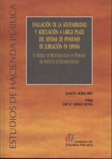 evaluacion de la sostenibilidad y adecuacion a largo plazo del si stema de pensiones de jubilacion en españa-ignacio moral arce-9788480083539