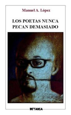 los poetas nunca pecan demasiado-manuel a. lopez-9788480173339