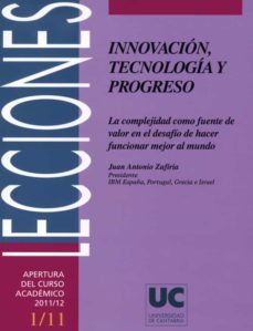 innovacion, tecnologia y progreso: la complejidad como fuente de valor en el desafio de hacer funcionar mejor al mundo.-juan antonio zufiria-9788481026139