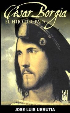 cesar borgia: el hijo del papa-jose luis urrutia-9788481365139