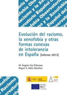 evolucion del racismo y la xenofobia: informe 2013 y otras formas conexas de intolerancia en españa (incluye cd-rom)-9788484174639