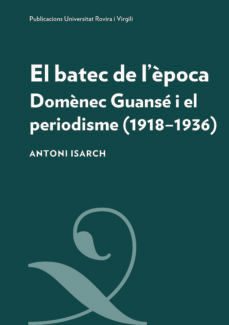 el batec de l epoca: domenec guanse i el periodisme (1918-1936)-antoni isarch borja-9788484249139