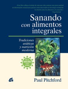 sanando con alimentos integrales. tradiciones asiaticas y nutrici on moderna-paul pitchford-9788484452539