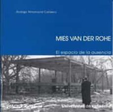 mies van der rohe : el espacio de la ausencia-rodrigo almonacid canseco-9788484483939