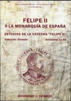 felipe ii y la monarquia de españa (d.v.d.): estudios de la cated ra felipe i volumenes i a xii-9788484485339