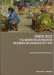 simon ruiz y el mundo de los negocios en europa en los siglos xvi y xvii-9788484489139