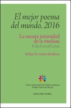 el mejor poema del mundo, 2016. la oscura intimidad de la medusa (incluye los treinta finalistas)-celia corral cañas-9788484597339