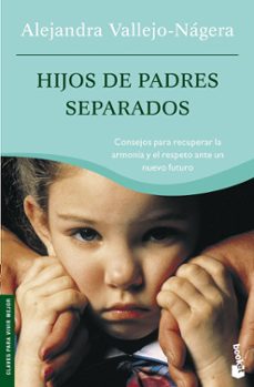 hijos de padres separados: consejos para recuperar la armonia y e l respeto ante un nuevo futuro-alejandra vallejo nagera-9788484604839